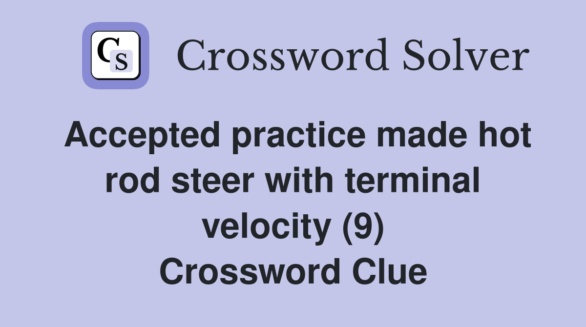 Accepted practice made hot rod steer with terminal velocity (9